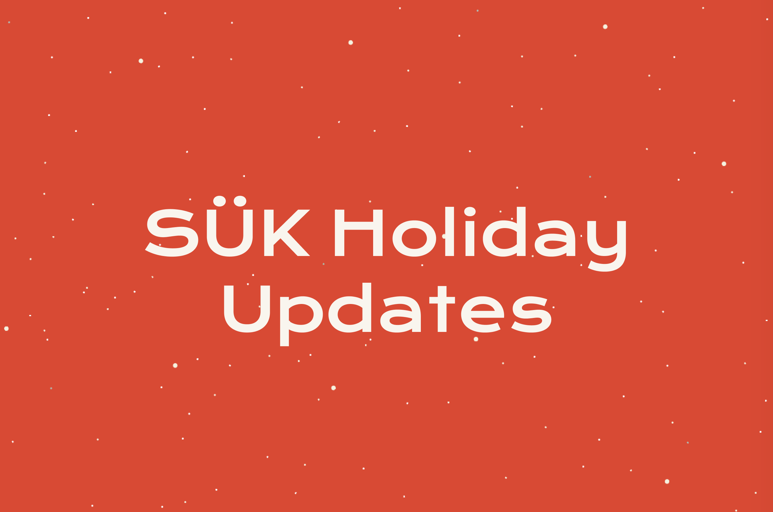 SÜK Holiday Updates